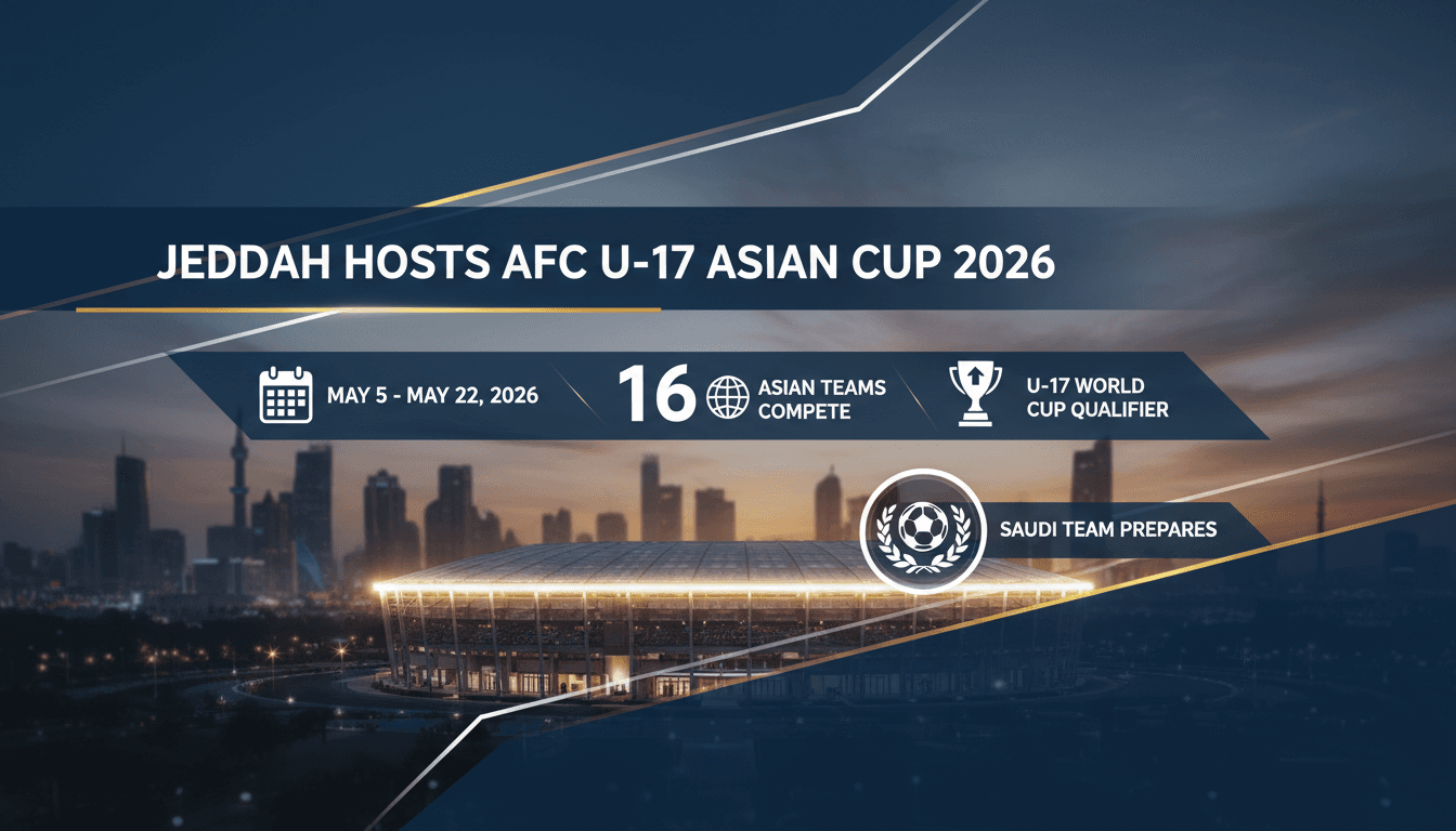 Jeddah to Host AFC U-17 Asian Cup 2026 with Saudi Team Preparing